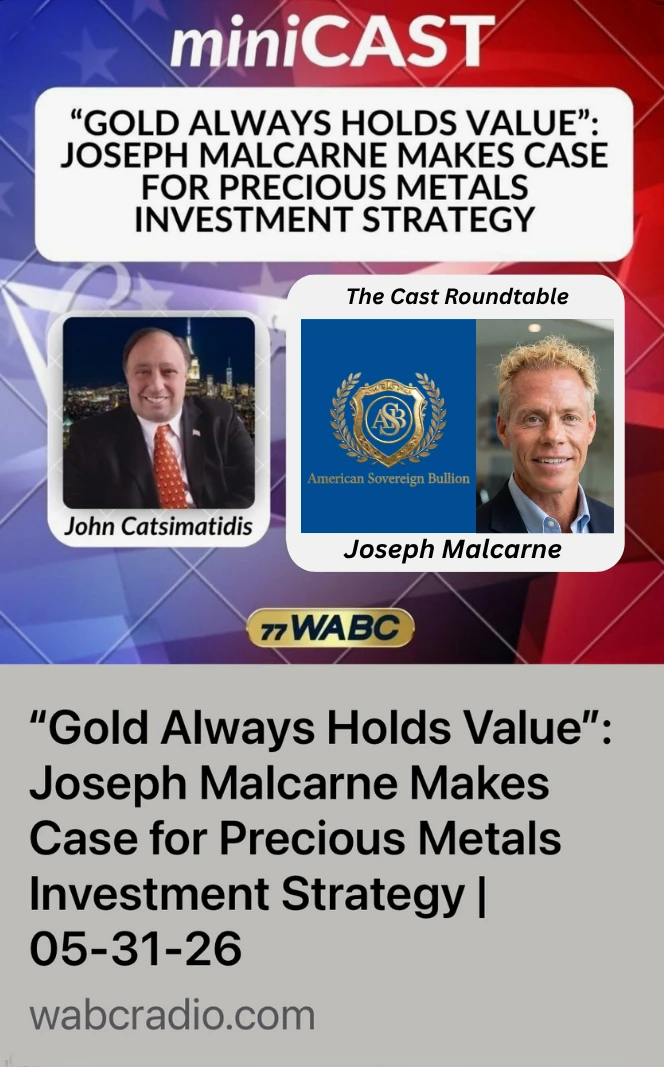 77 WABC miniCAST: Gold Always Holds Value, Joseph Malcarne Makes Case for Precious Metals Investment Strategy, with John Catsimatidis. Aired May 31, 2026.